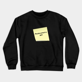 Problematic AF sticky Crewneck Sweatshirt